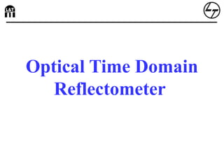 Optical Time Domain
Reflectometer
 