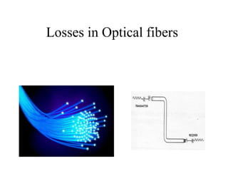 Losses in Optical fibers
 