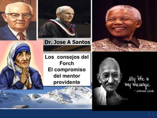1
Dr. Jose A Santos
Los consejos del
Forch
El compromiso
del mentor
providente
 
