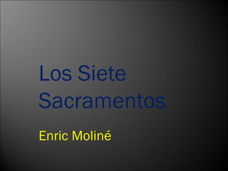   Los Siete Sacramentos Enric Moliné 