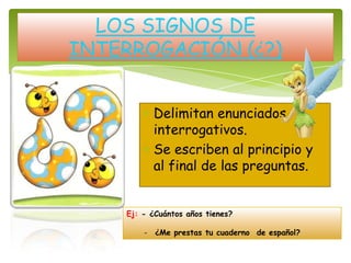 Delimitan enunciados
interrogativos.
Se escriben al principio y
al final de las preguntas.
LOS SIGNOS DE
INTERROGACIÓN (¿?)
Ej: - ¿Cuántos años tienes?
- ¿Me prestas tu cuaderno de español?
 