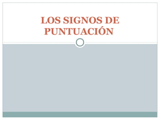 LOS SIGNOS DE
 PUNTUACIÓN
 