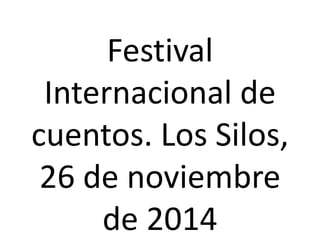Festival 
Internacional de 
cuentos. Los Silos, 
26 de noviembre 
de 2014 
 