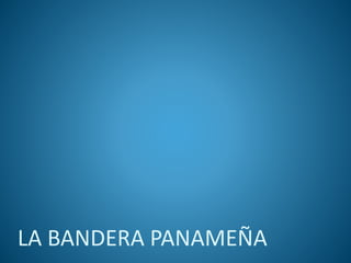 LA BANDERA PANAMEÑA
 
