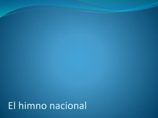 El himno nacional
 