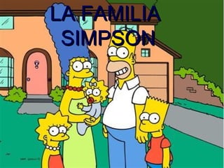 LA FAMILIA
 SIMPSON
 