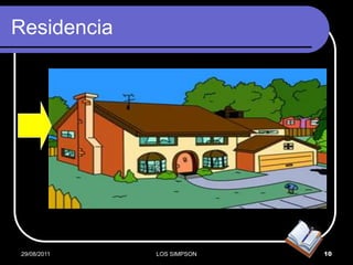 Residencia




29/08/2011   LOS SIMPSON   10
 