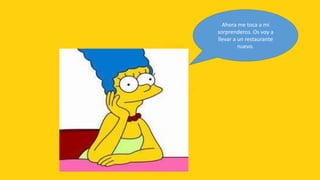 Ahora me toca a mi
sorprenderos. Os voy a
llevar a un restaurante
         nuevo.
 