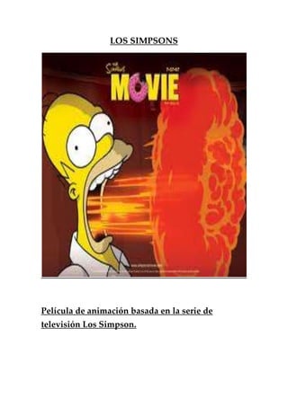 LOS SIMPSONS
Película de animación basada en la serie de
televisión Los Simpson.
 