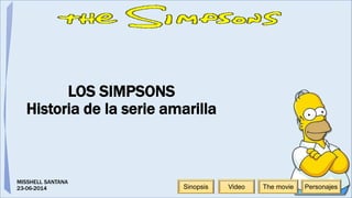 LOS SIMPSONS
Historia de la serie amarilla
MISSHELL SANTANA
23-06-2014 PersonajesThe movieVideoSinopsis
 