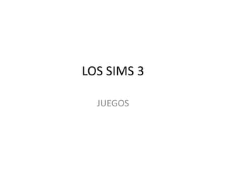 LOS SIMS 3 JUEGOS 