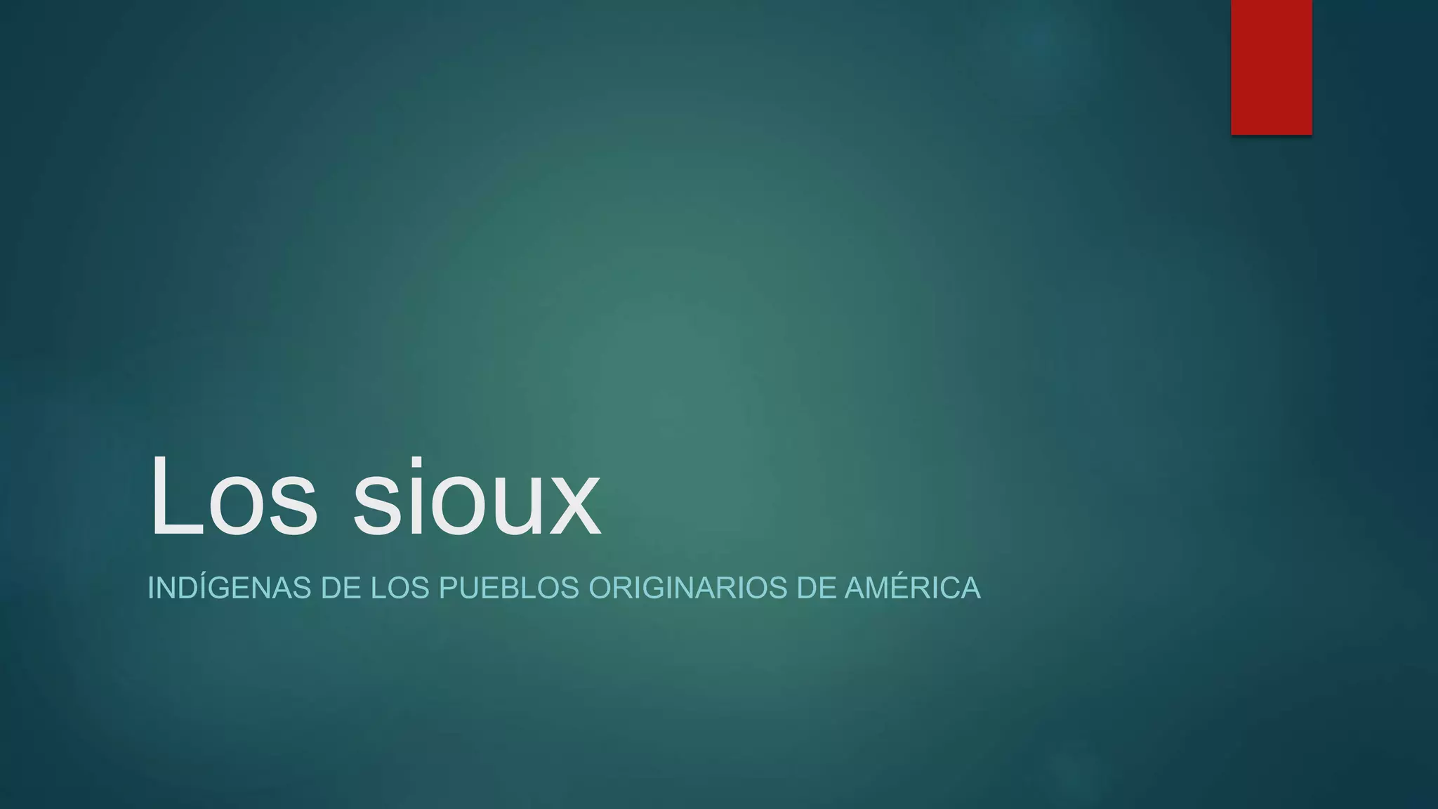 Los sioux
INDÍGENAS DE LOS PUEBLOS ORIGINARIOS DE AMÉRICA