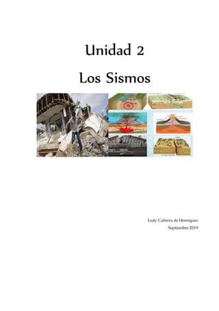 Unidad 2
Los Sismos
Ledy Cabrera de Henríquez
Septiembre 2019
 