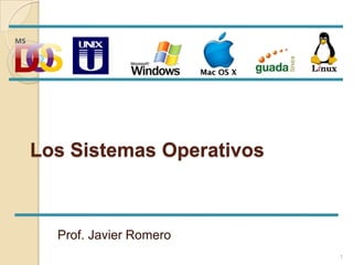 Los Sistemas Operativos



  Prof. Javier Romero
                          1
 