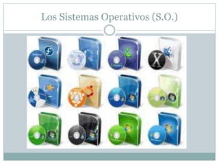 Los Sistemas Operativos (S.O.)
 