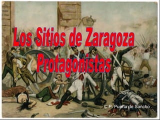Los Sitios de Zaragoza Protagonistas C.P. Puerta de Sancho 