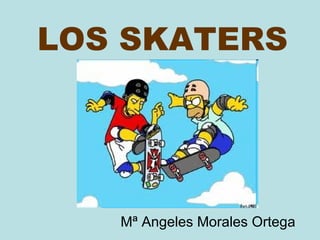 LOS SKATERS Mª Angeles Morales Ortega 