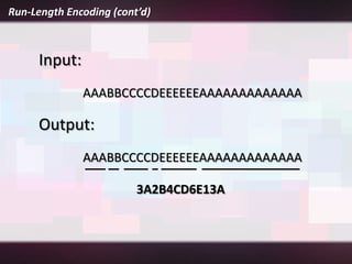 Run-Length Encoding (cont’d)



     Input:
              AAABBCCCCDEEEEEEAAAAAAAAAAAAA

     Output:
              AAABBCCCCDEEEEEEAAAAAAAAAAAAA

                         3A2B4CD6E13A
 