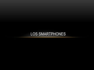 LOS SMARTPHONES
 