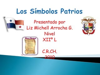Presentado por
Liz Michell Arrocha G.
Nivel
XIIº L
C.R.CH.
2010
 