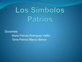 Docentes: 
• Maira Patricia Rodríguez Velilla 
• Tania Patricia Blanco Blanco 
 