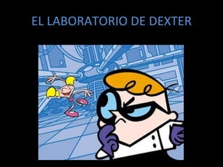 EL LABORATORIO DE DEXTER 