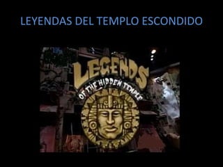 LEYENDAS DEL TEMPLO ESCONDIDO 