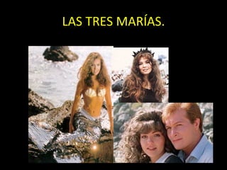 LAS TRES MARÍAS. 