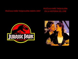 PELÍCULA MÁS TAQUILLERA HASTA 1997 PELÍCULA MÁS TAQUILLERA EN LA HISTORIA DEL CINE 