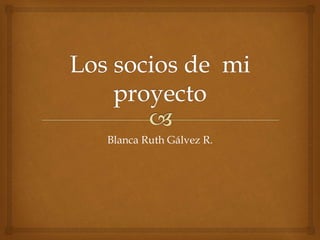 Blanca Ruth Gálvez R.
 