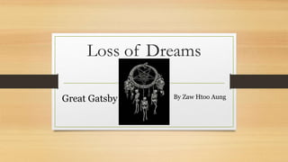 Loss of Dreams
Great Gatsby By Zaw Htoo Aung
 