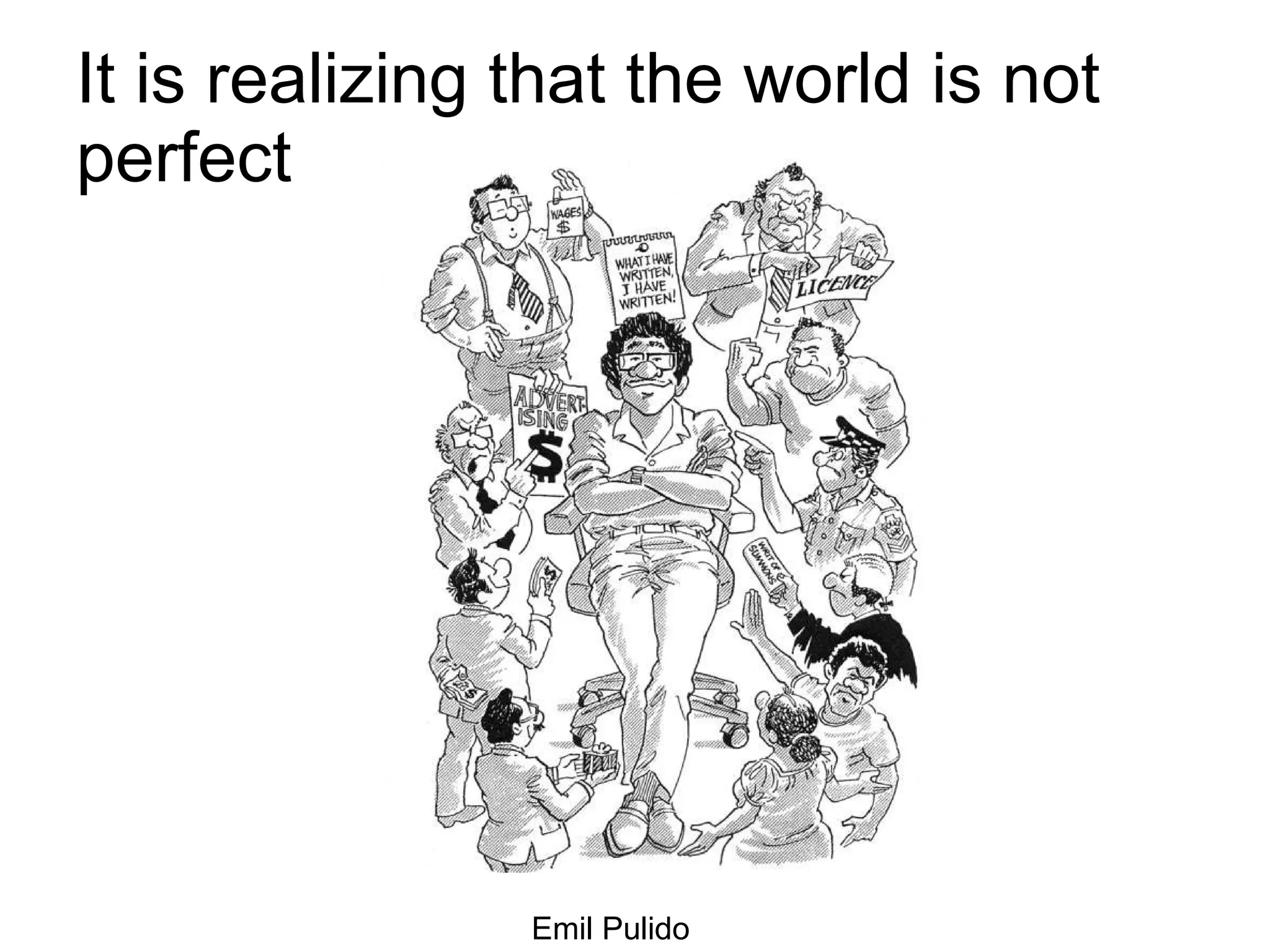 It is realizing that the world is not perfect