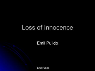 Loss of Innocence Emil Pulido 