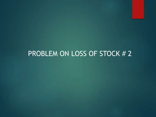 PROBLEM ON LOSS OF STOCK # 2
 
