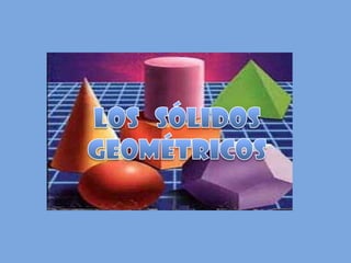 Los   sólidos  geométricos 