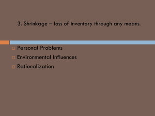 3. Shrinkage – loss of inventory through any means.
WHY EMPLOYEES STEAL
 Personal Problems
 Environmental Influences
 Rationalization
 
