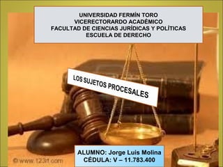 UNIVERSIDAD FERMÍN TORO
VICERECTORARDO ACADÉMICO
FACULTAD DE CIENCIAS JURÍDICAS Y POLÍTICAS
ESCUELA DE DERECHO
ALUMNO: Jorge Luis Molina
CÉDULA: V – 11.783.400
 