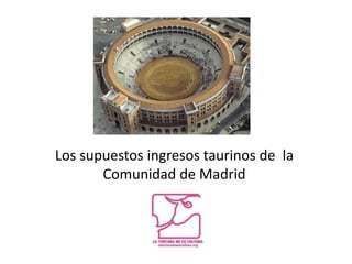 Los supuestos ingresos taurinos de  la Comunidad de Madrid 