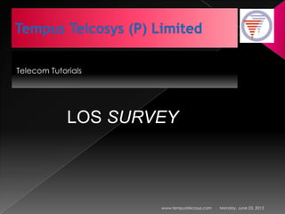 Telecom Tutorials
Monday, June 03, 2013www.tempustelcosys.com
LOS SURVEY
 
