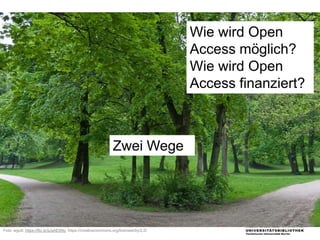 Wie wird Open
Access möglich?
Wie wird Open
Access finanziert?
Zwei Wege
Foto: wgutt: https://flic.kr/p/aAE5Ny, https://cr...