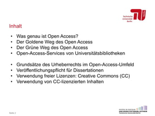 Inhalt
Seite 2
• Was genau ist Open Access?
• Der Goldene Weg des Open Access
• Der Grüne Weg des Open Access
• Open-Acces...