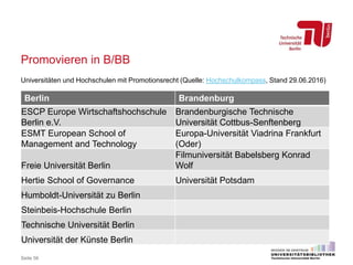 Promovieren in B/BB
Universitäten und Hochschulen mit Promotionsrecht (Quelle: Hochschulkompass, Stand 29.06.2016)
Seite 5...