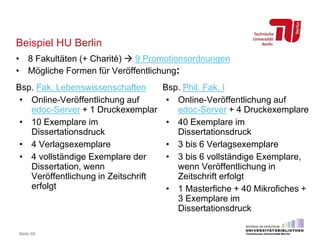 Beispiel HU Berlin
• 8 Fakultäten (+ Charité)  9 Promotionsordnungen
• Mögliche Formen für Veröffentlichung:
Bsp. Fak. Le...