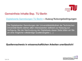 Gemeinfreie Inhalte Bsp. TU Berlin
Seite 86
Digitalisierte Sammlungen TU Berlin – Auszug Nutzungsbedingungen:
Quellennachw...