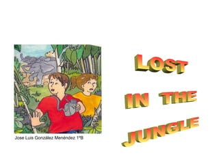 [object Object],LOST  IN  THE JUNGLE 