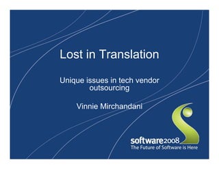 Lost in Translation

Unique issues in tech vendor
        outsourcing

    Vinnie Mirchandani
 