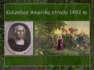 Kolumbas Ameriką atrado 1492 m.
 
