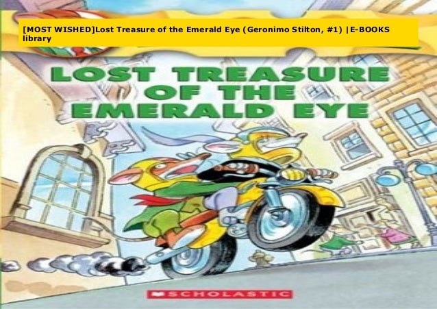 Most Wished Lost Treasure Of The Emerald Eye Geronimo Stilton 1 Most Wished Lost Treasure Of The Emerald Eye Geronimo Stilton 1