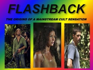 FLASHBACKTHE ORIGINS OF A MAINSTREAM CULT SENSATION