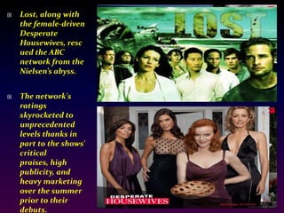 Lost, along with the female-driven Desperate Housewives, rescued the ABC network from the  Nielsen’s abyss.The network's ratings skyrocketed to unprecedented levels thanks in part to the shows' critical praises, high publicity, and heavy marketing over the summer prior to their debuts.Lost Received Emmy Award for Outstanding Drama Series in 2005 and a Golden Globe for Best Dramatic Series in 2006.In 2007, Terry O’Quinn won an Emmy For Best Supporting Actor in a Dramatic Series for his portrayal of the enigmatic John Locke. In 2009, Michael Emerson won in the same category for his portrayal of “Benjamin Linus.”